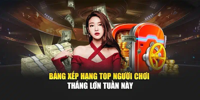 Bảng xếp hạng top người chơi thắng lớn tuần này