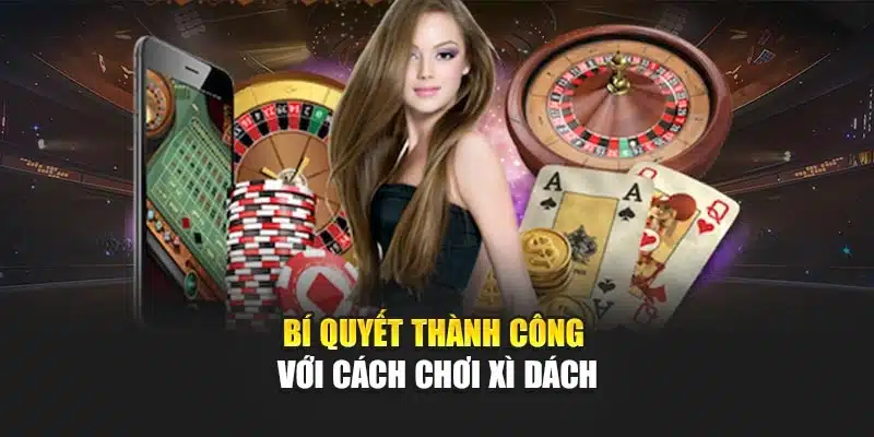 Bí quyết thành công với cách chơi xì dách