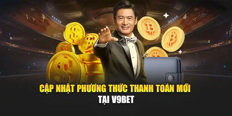 Cập nhật phương thức thanh toán mới tại V9bet