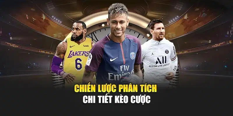 Chiến lược phân tích chi tiết kèo cược