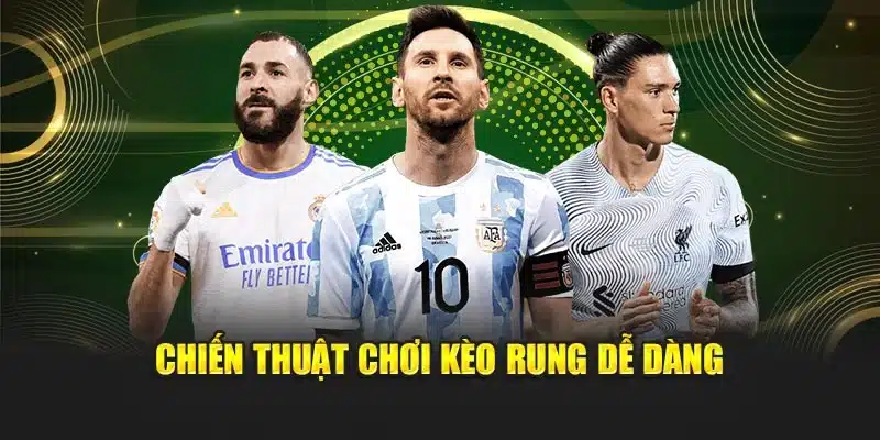 Chiến thuật chơi kèo rung dễ dàng