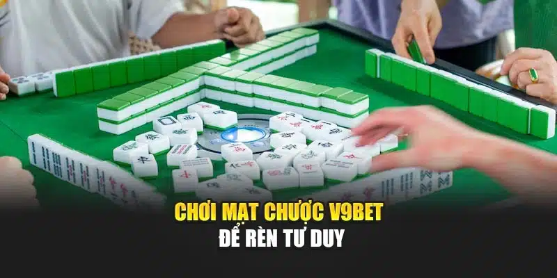 Chơi Mạt Chược V9bet – Bí Quyết Chinh Phục Trò Chơi Trí Tuệ 4 Chơi mạt chược V9bet để rèn tư duy