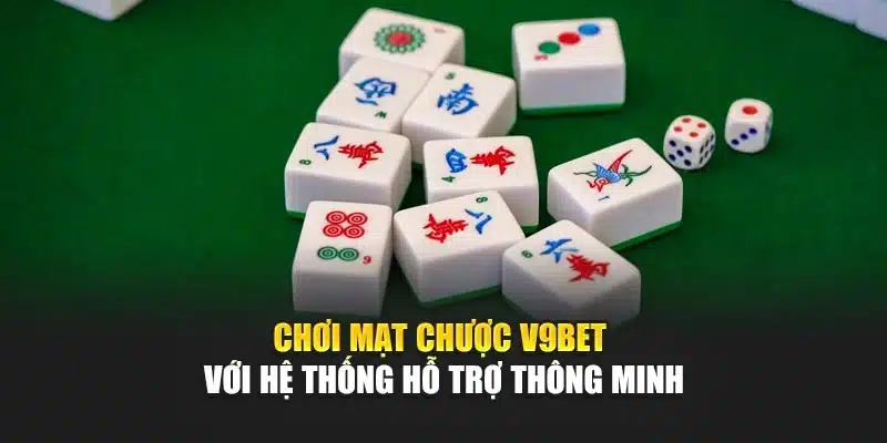 Chơi Mạt Chược V9bet – Bí Quyết Chinh Phục Trò Chơi Trí Tuệ 2 Chơi mạt chược V9bet với hệ thống hỗ trợ thông minh