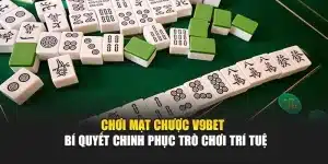 Chơi Mạt Chược V9bet – Bí Quyết Chinh Phục Trò Chơi Trí Tuệ