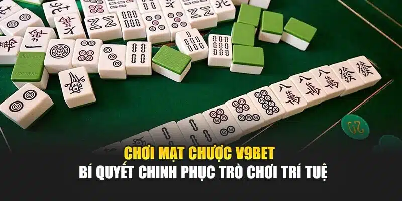 Chơi Mạt Chược V9bet – Bí Quyết Chinh Phục Trò Chơi Trí Tuệ 1 Chơi Mạt Chược V9bet – Bí Quyết Chinh Phục Trò Chơi Trí Tuệ