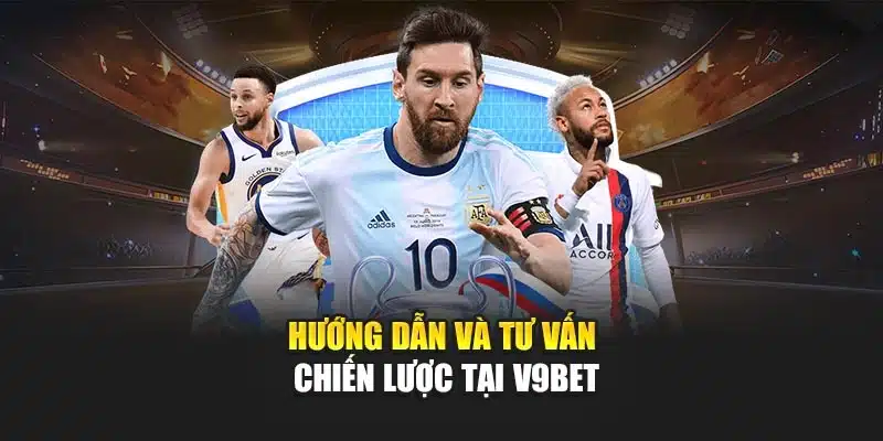 Hướng dẫn và tư vấn chiến lược tại V9bet