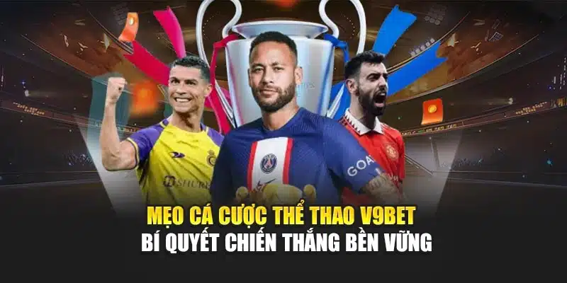 Mẹo Cá Cược Thể Thao V9bet – Bí Quyết Chiến Thắng Bền Vững