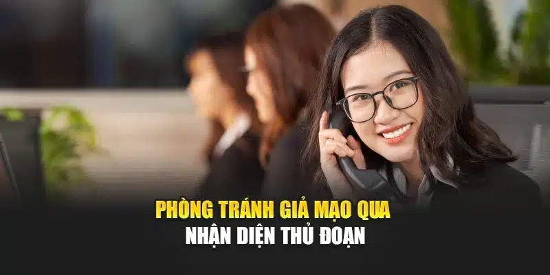 Phòng tránh giả mạo qua nhận diện thủ đoạn