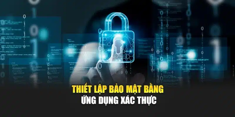 Thiết lập bảo mật bằng ứng dụng xác thực