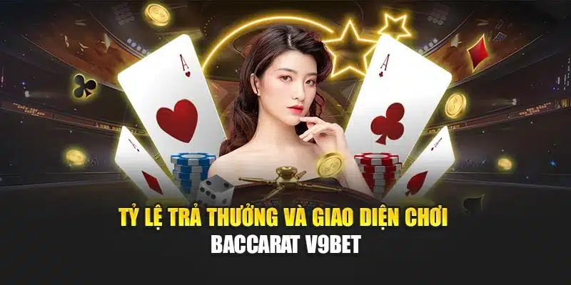 Tỷ lệ trả thưởng và giao diện chơi baccarat V9bet