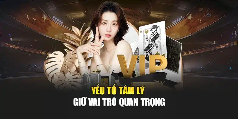 Yếu tố tâm lý giữ vai trò quan trọng