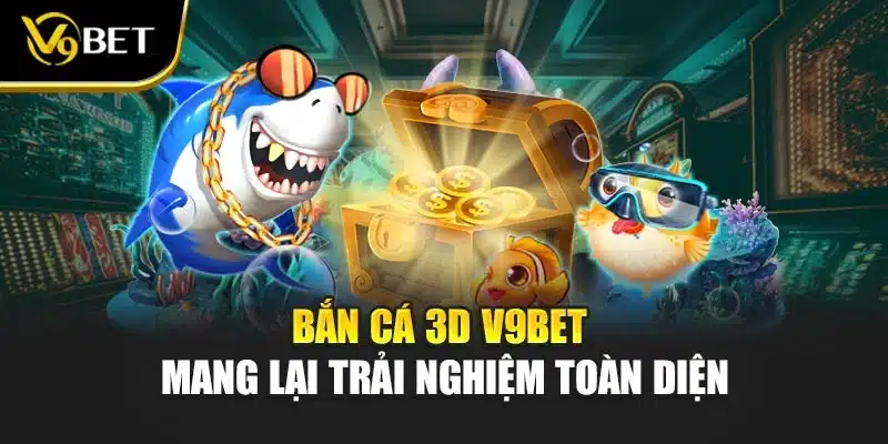 Bắn Cá 3D Tại V9BET - Mang Lại Trải Nghiệm Toàn Diện 1 Bắn Cá 3D Tại V9BET - Mang Lại Trải Nghiệm Toàn Diện