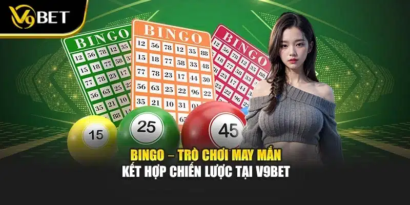 Bingo – Trò Chơi May Mắn Kết Hợp Chiến Lược Tại V9bet