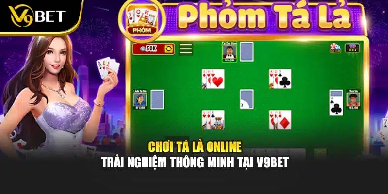 Chơi Tá Lả Online – Trải Nghiệm Thông Minh Tại V9bet