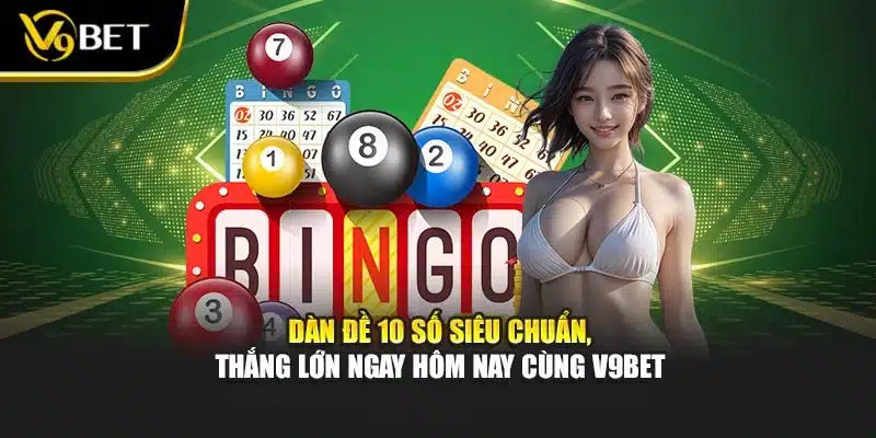 Dàn Đề 10 Số Siêu Chuẩn, Thắng Lớn Ngay Hôm Nay Cùng V9bet 1 Dàn Đề 10 Số Siêu Chuẩn, Thắng Lớn Ngay Hôm Nay Cùng V9bet