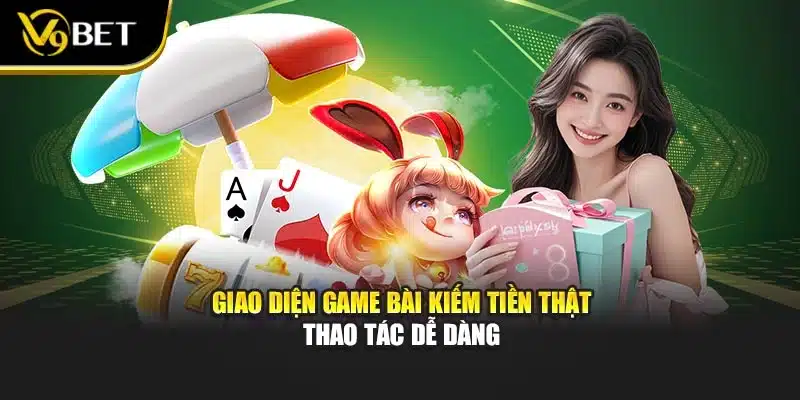 Game Bài Kiếm Tiền Thật - Thưởng Nhanh Tại Nhà Cái V9bet 2 Giao diện game bài kiếm tiền thật thao tác dễ dàng