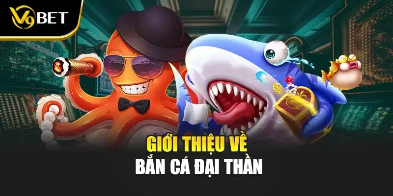 Giới thiệu về bắn cá đại thần