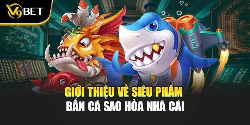 Giới thiệu về siêu phẩm bắn cá sao hỏa nhà cái