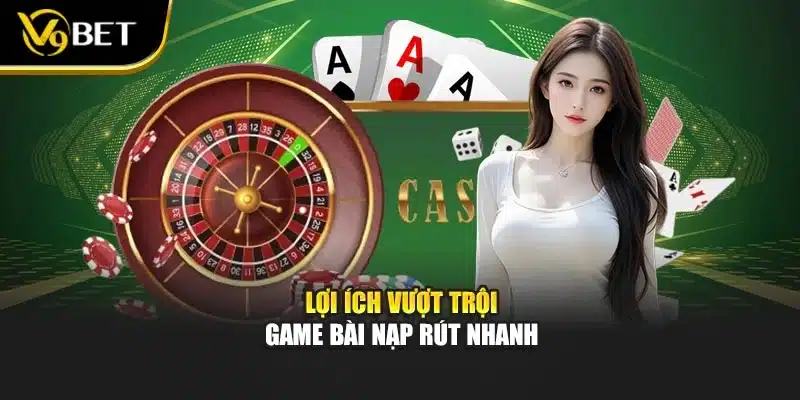 Game Bài Nạp Rút Nhanh Tại V9bet – Trải Nghiệm Siêu Tốc 2 Lợi ích vượt trội game bài nạp rút nhanh