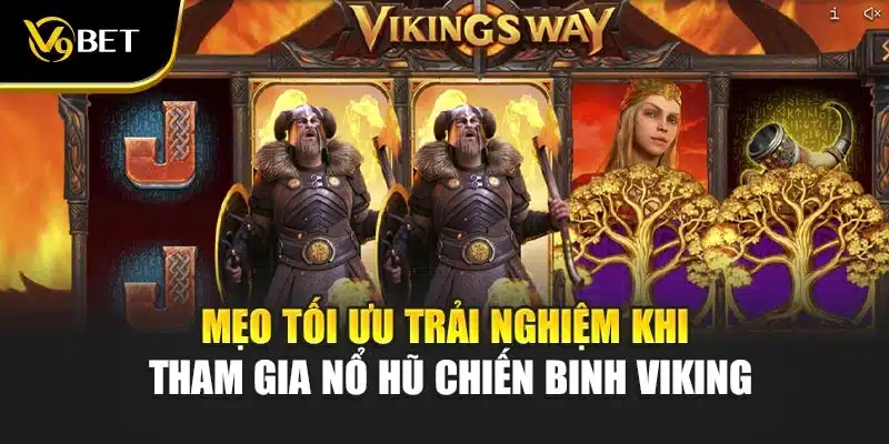 Mẹo tối ưu trải nghiệm khi tham gia nổ hũ chiến binh Viking