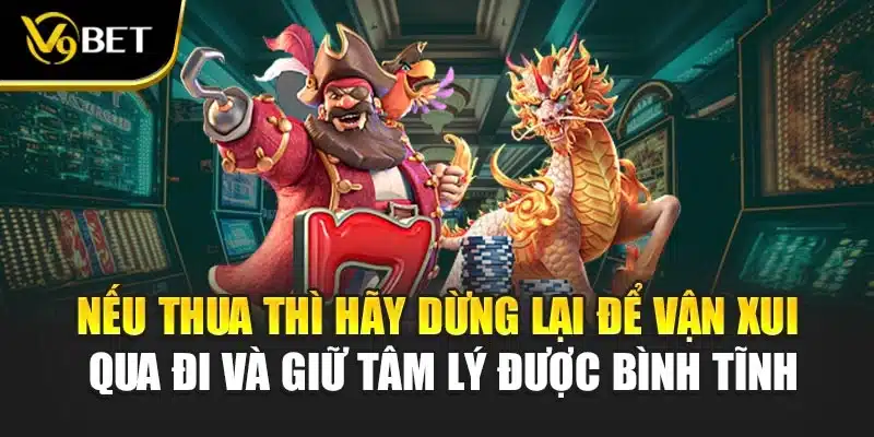 Nổ Hũ Kho Báu Hải Tặc V9BET – Siêu Phẩm Game Đình Đám 2025 4 Nếu thua thì hãy dừng lại để vận xui qua đi và giữ tâm lý được bình tĩnh