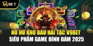 Nổ Hũ Kho Báu Hải Tặc V9BET – Siêu Phẩm Game Đình Đám 2025