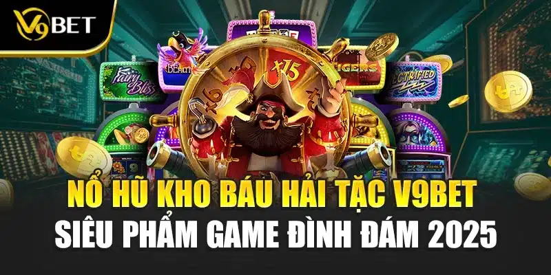 Nổ Hũ Kho Báu Hải Tặc V9BET – Siêu Phẩm Game Đình Đám 2025 1 Nổ Hũ Kho Báu Hải Tặc V9BET – Siêu Phẩm Game Đình Đám 2025