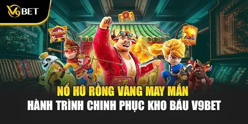 Nổ hũ rồng vàng may mắn - Hành Trình Chinh Phục Kho Báu V9Bet 1 Nổ hũ rồng vàng may mắn - Hành Trình Chinh Phục Kho Báu V9Bet