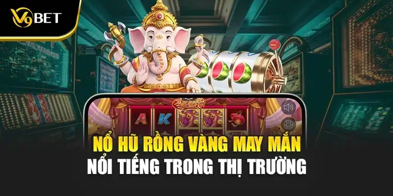 Nổ hũ rồng vàng may mắn - Hành Trình Chinh Phục Kho Báu V9Bet 2 Nổ hũ rồng vàng may mắn nổi tiếng trong thị trường