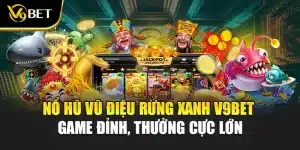 Nổ Hũ Vũ Điệu Rừng Xanh V9BET - Game Đỉnh, Thưởng Cực Lớn