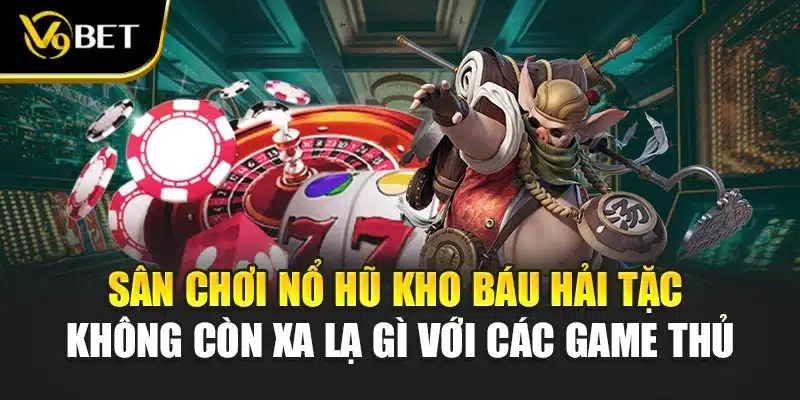 Nổ Hũ Kho Báu Hải Tặc V9BET – Siêu Phẩm Game Đình Đám 2025 2 Sân chơi nổ hũ kho báu hải tặc không còn xa lạ gì với các game thủ
