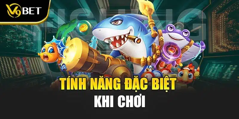 Bắn Cá 3D Tại V9BET - Mang Lại Trải Nghiệm Toàn Diện 3 Tính năng đặc biệt khi chơi