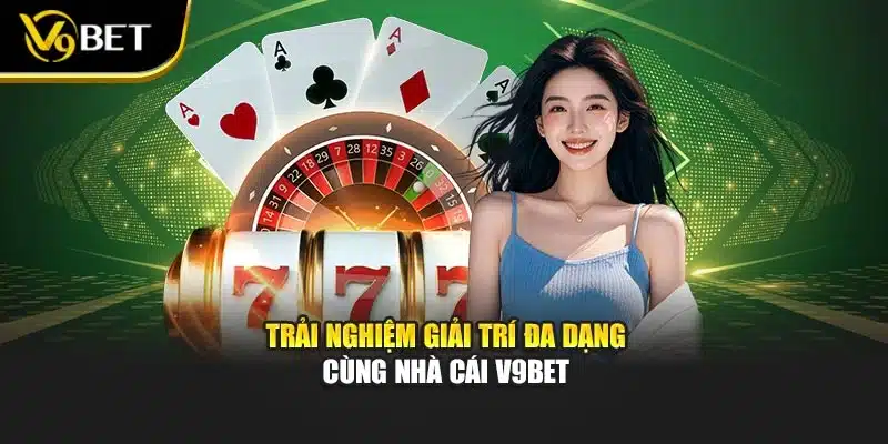 Game Bài Kiếm Tiền Thật - Thưởng Nhanh Tại Nhà Cái V9bet 4 Trải nghiệm giải trí đa dạng cùng nhà cái V9BET