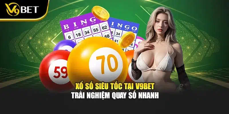 Xổ Số Siêu Tốc Tại V9bet – Trải Nghiệm Quay Số Nhanh